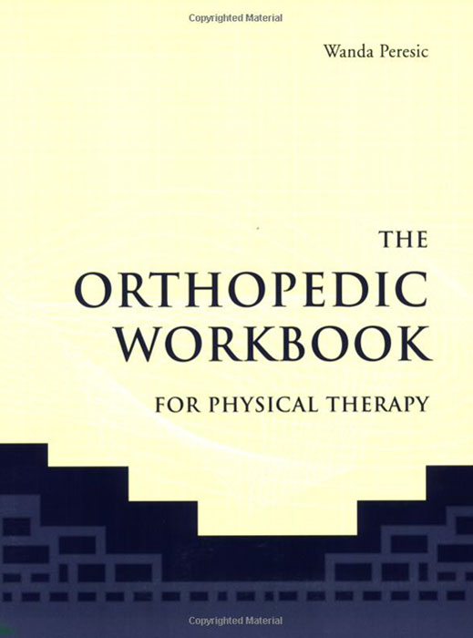 Wanda Peresic - «The Orthopedic Workbook for Physical Therapy»
