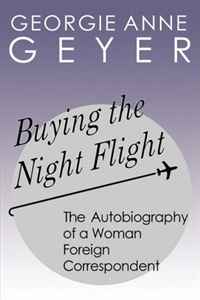 Georgie Geyer - «Buying the Night Flight: The Autobiography of a Woman Foreign Correspondent»