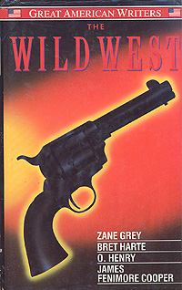 Bret Harte, O. Henry, James Fenimore Cooper, Zane Grey - «The Wild West»
