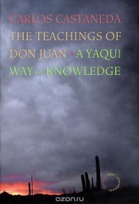Carlos Castaneda - «The Teachings of Don Juan: A Yaqui Way of Knowledge»