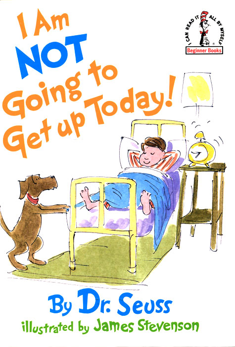 Dr. Seuss - «I am Not Going to Get Up Today!»