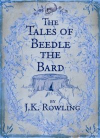 J. K. Rowling - «The tales of Beedle the bard»