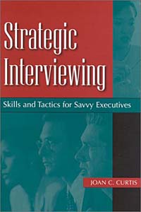 Strategic Interviewing : Skills and Tactics for Savvy Executives