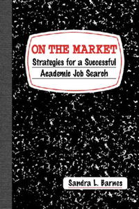 On the Market: Strategies for a Successful Academic Job Search