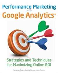 Sebastian Tonkin, Caleb Whitmore, Justin Cutroni - «Performance Marketing with Google Analytics: Strategies and Techniques for Maximizing Online ROI»