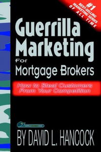 David L Hancock - «Guerrilla Marketing for Mortgage Brokers: How to Steal Customers From Your Competition»