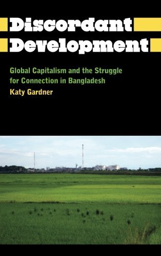The Discordant Development: Global Capitalism and the Struggle for Connection in Bangladesh (Anthropology, Culture and Society)