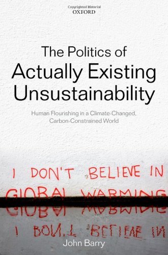 John Barry - «The Politics of Actually Existing Unsustainability: Human Flourishing in a Climate-Changed, Carbon Constrained World»