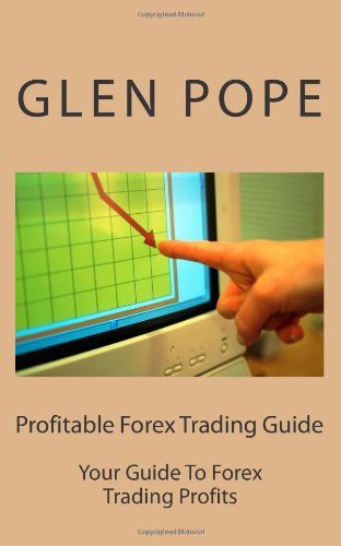Glen Pope - «Profitable Forex Trading Guide: Your Guide To Forex Trading Profits»
