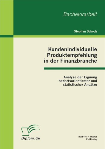Stephan Schoch - «Kundenindividuelle Produktempfehlung in der Finanzbranche: Analyse der Eignung bedarfsorientierter und statistischer Ansatze (German Edition)»