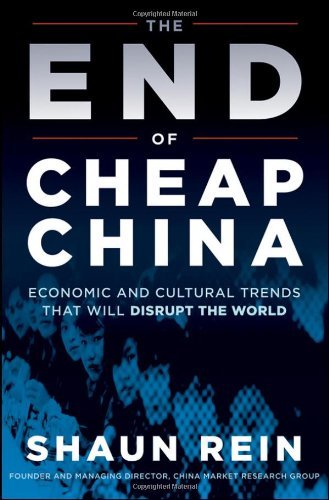 The End of Cheap China: Economic and Cultural Trends that will Disrupt the World