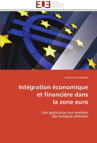 Gauthier Vermandel - «Integration economique et financiere dans la zone euro: Une application aux modeles des banques centrales (French Edition)»