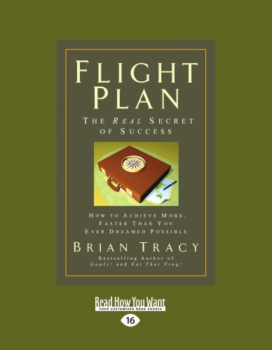 Brian Tracy - «Flight Plan: How to Achieve More, Faster Than You Ever Dreamed Possible»
