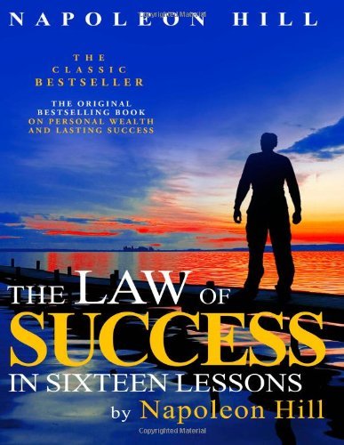 Napoleon Hill - «The Law of Success In Sixteen Lessons by Napoleon Hill»