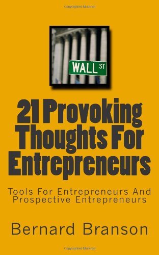 21 Provoking Thoughts For Entrepreneurs: Tools For Entrepreneurs And Prospective Entrepreneurs