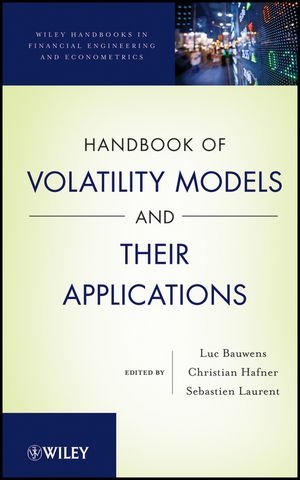 Luc Bauwens, Christian M. Hafner, Sebastien Laurent - «Handbook of Volatility Models and Their Applications (Wiley Handbooks in Financial Engineering and Econometrics)»
