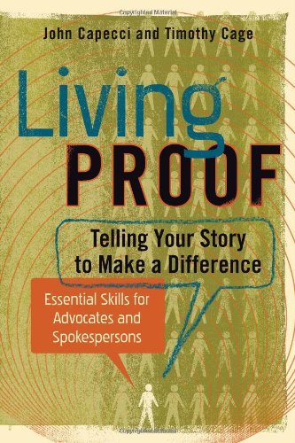 John Capecci, Timothy Cage - «Living Proof: Telling Your Story to Make a Difference - Essential Skills for Advocates and Spokespersons»