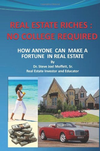Dr. Steve Joel Moffett Sr. - «Real Estate Riches : No College Required: How Anyone Can Make A Fortune in Real Estate»