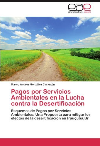 Pagos por Servicios Ambientales en la Lucha contra la Desertificacion: Esquemas de Pagos por Servicios Ambientales: Una Propuesta para mitigar los ... en Iraucuba,Br (Spanish Edition)