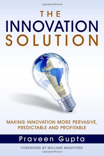 The Innovation Solution: Making Innovation More Pervasive, Predictable and Profitable