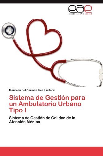 Sistema de Gestion para un Ambulatorio Urbano Tipo I: Sistema de Gestion de Calidad de la Atencion Medica (Spanish Edition)