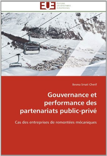 Besma Smati Cherif - «Gouvernance et performance des partenariats public-prive: Cas des entreprises de remontees mecaniques (French Edition)»