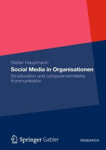 Social Media in Organisationen: Strukturation und computervermittelte Kommunikation (German Edition)