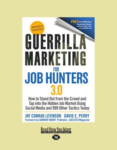 Guerrilla Marketing for Job Hunters 3.0: How to Stand Out from the Crowd and Tap Into the Hidden Job Market Using Social Media and 999 Tactics Today