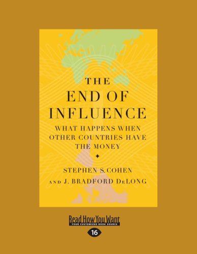 J. Bradford DeLong and Stephen S. Cohen - «The End Of Influence: What Happens When Other Countries Have the Money»