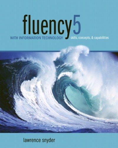 Fluency with Information Technology: Skills, Concepts, and Capabilities (5th Edition)