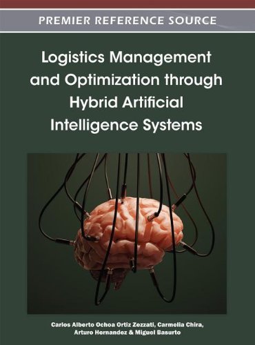 Carlos Alberto Ochoa Ortiz Zezzatti - «Logistics Management and Optimization through Hybrid Artificial Intelligence Systems»