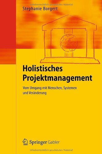 Holistisches Projektmanagement: Vom Umgang mit Menschen, Systemen und Veranderung (German Edition)