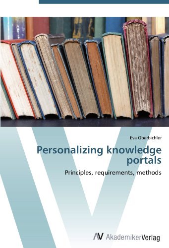 Eva Oberbichler - «Personalizing knowledge portals: Principles, requirements, methods»
