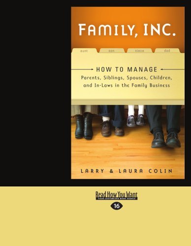 Larry Colin - «Family, Inc.: How to Manage Parents, Siblings, Spouses, Children, and In-Laws in the Family Business»