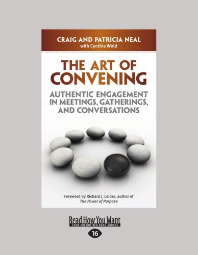 The Art Of Convening: Authentic Engagement in Meetings, Gatherings, and Conversations