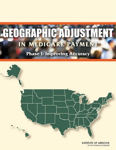 Committee on Geographic Adjustment Factors in Medicare Payment, Board on Health Care Services, Insti - «Geographic Adjustment in Medicare Payment: Phase I: Improving Accuracy, Second Edition»