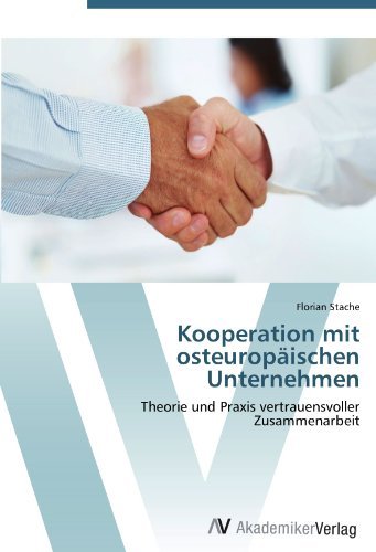 Florian Stache - «Kooperation mit osteuropaischen Unternehmen: Theorie und Praxis vertrauensvoller Zusammenarbeit (German Edition)»