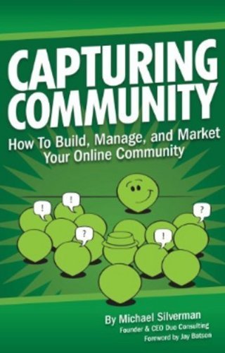 Capturing Community: How To Build, Manage, and Market Your Online Community