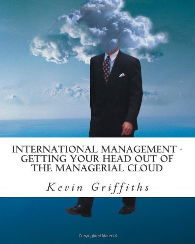 Mr Kevin Griffiths MSc - «International Management: Getting your head out of the managerial cloud»