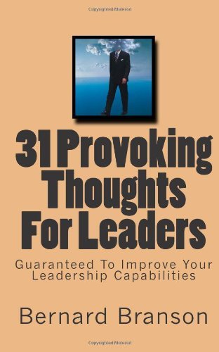 31 Provoking Thoughts For Leaders: Guaranteed To Improve Your Leadership Capabilities