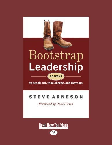 Steve Arneson - «Bootstrap Leadership: 50 Ways to Break Out, Take Charge, and Move Up»