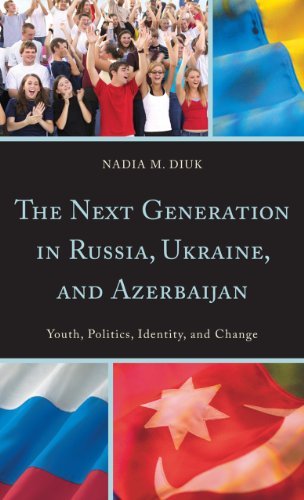 Nadia M. Diuk - «The Next Generation in Russia, Ukraine, and Azerbaijan: Youth, Politics, Identity, and Change»