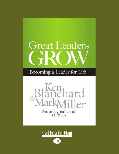 Ken Blanchard and Mark Miller - «Great Leaders Grow: Becoming a Leader for Life»