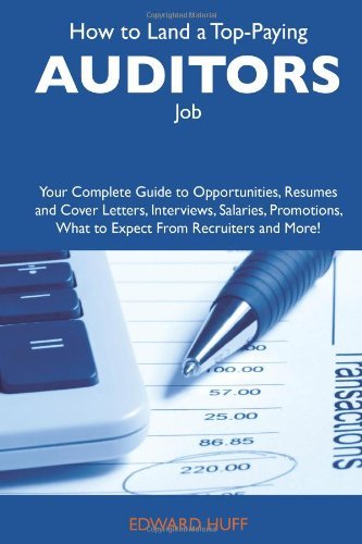 Edward Huff - «How to Land a Top-Paying Auditors Job: Your Complete Guide to Opportunities, Resumes and Cover Letters, Interviews, Salaries, Promotions, What to Expect From Recruiters and More»