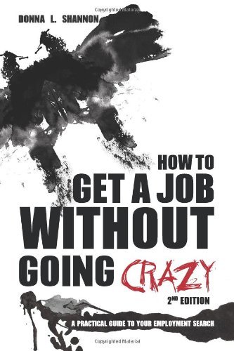 Donna L. Shannon - «How to Get a Job Without Going Crazy: 2nd Edition: A Practical Guide to Your Employment Search»