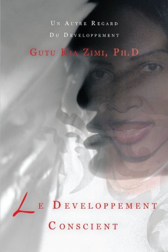 Ph.D Gutu Kia Zimi - «Le Developpement Conscient: Un Autre Regard Du Developpement (French Edition)»