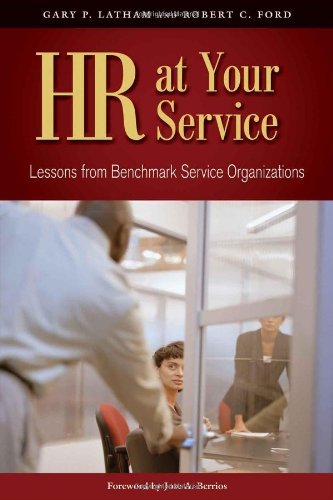 Gary P. Latham, Robert C. Ford - «HR at Your Service: Lessons from Benchmark Service Organizations»