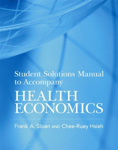 Frank A. Sloan, Chee-Ruey Hsieh - «Student Solutions Manual to Accompany Health Economics»
