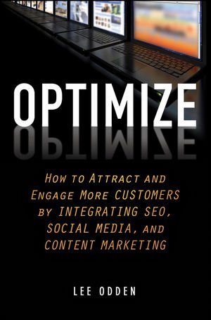 Lee Odden - «Optimize: How to Attract and Engage More Customers by Integrating SEO, Social Media, and Content Marketing»