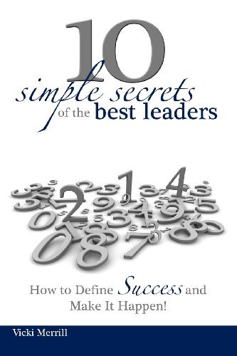 Vicki Merrill - «10 Simple Secrets of the Best Leaders... How to Define Success and Make It Happen!»